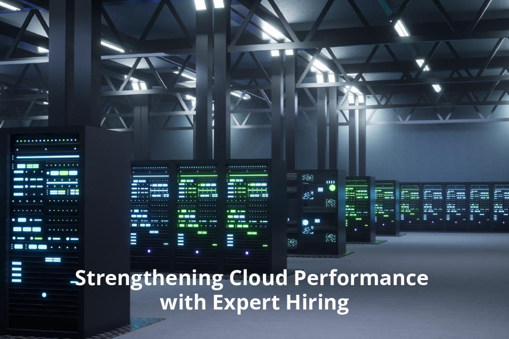 Strengthening Cloud Performance with Expert Hiring