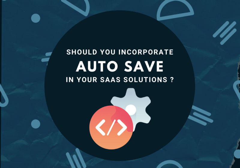 Should you incorporate AutoSave in your Saas solutions?