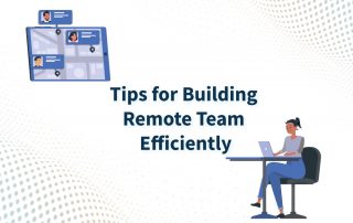Tips for Building Remote Teams Efficiently