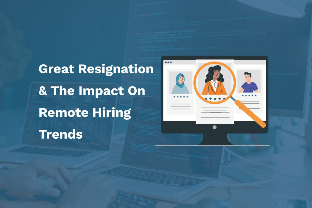 Great-Resignation–The-Impact-on-Remote-Hiring-Trends Great Resignation