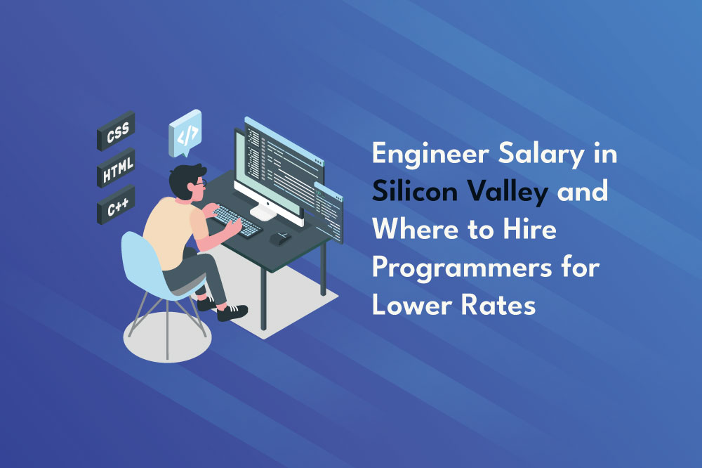 Engineer-Salary-in-Silicon-Valley-and-Where-to-Hire-Programmers-for-Lower-Rates