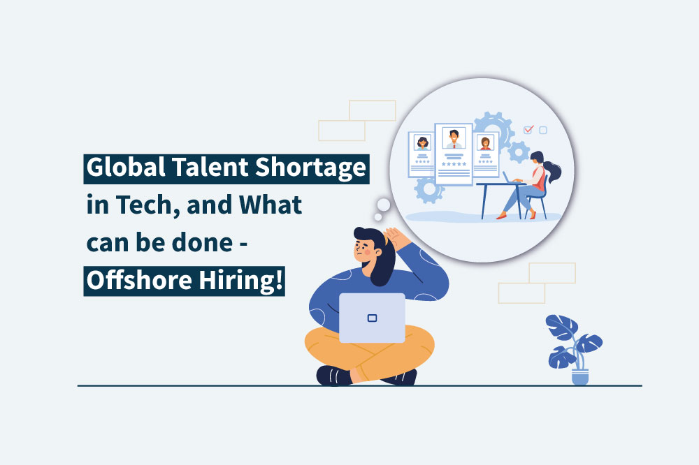 Global Talent Shortage In Tech, And What Can Be Done – Offshore Hiring!