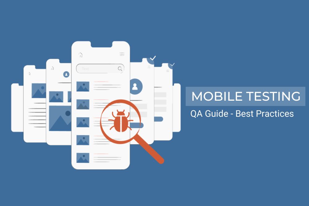 A QA’s Guide to Mobile App Testing: Types, Challenges and Best Practices