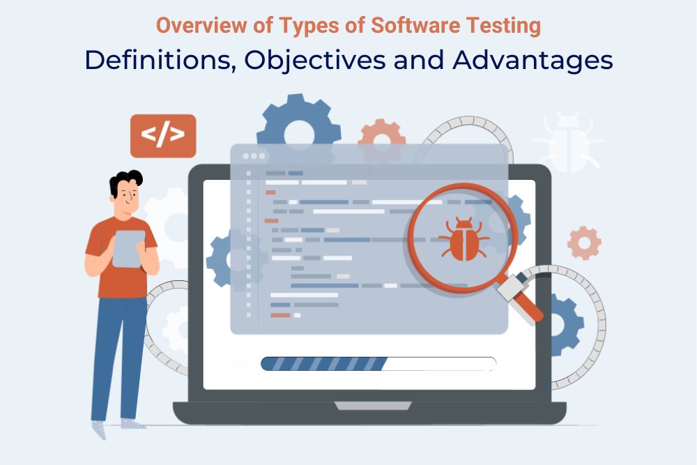 Overview of Types of Software Testing: Definitions, Objectives, and Advantages