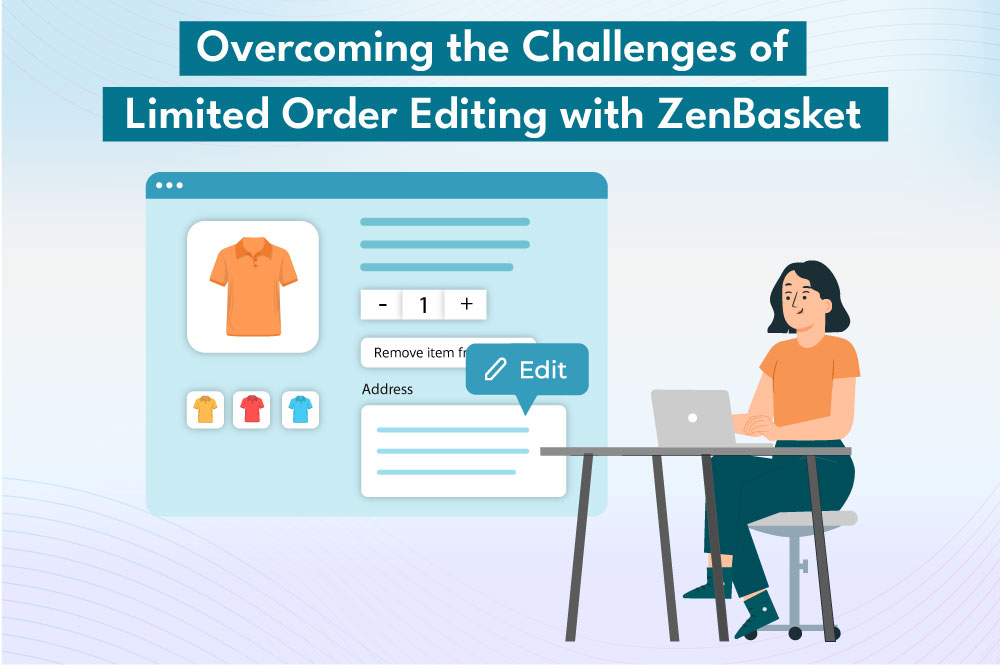 Overcoming-the-Challenges-of-Limited-Order-Editing-with-ZenBasket