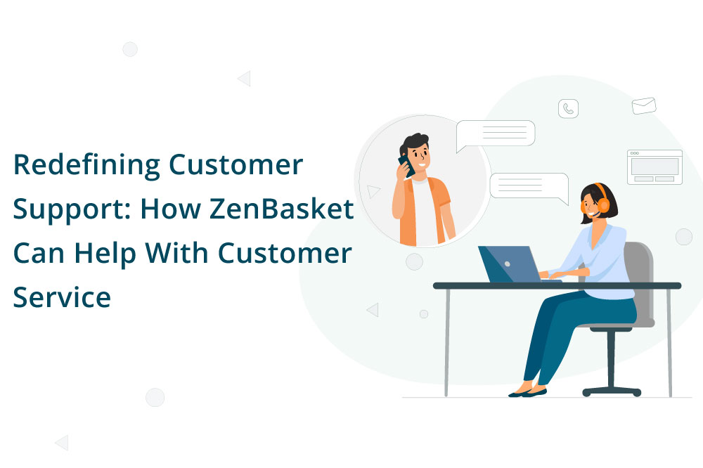Redefining-Customer-Support-How-ZenBasket-Can-Help-With-Customer-Service