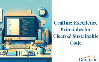 10 Essential Practices for Writing Clean and Maintainable Code: Insights from Centizen Inc