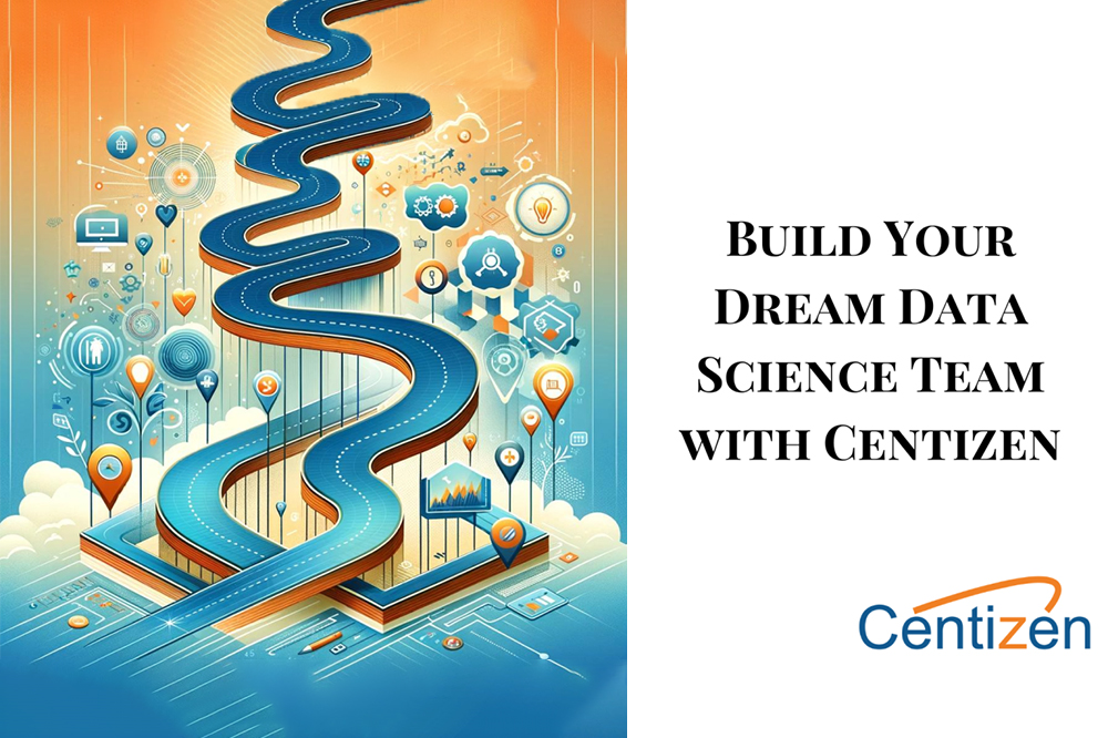 Empowering Your Business with a Top-Tier Data Science Team: How Centizen Can Lead the Way