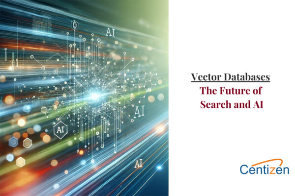 Understanding Vector Databases: The Future of Search and AI - Centizen Inc
