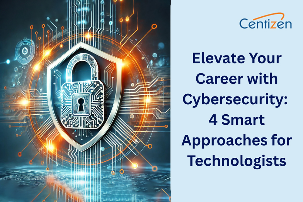 Elevate Your Career with Cybersecurity: 4 Smart Approaches for Technologists