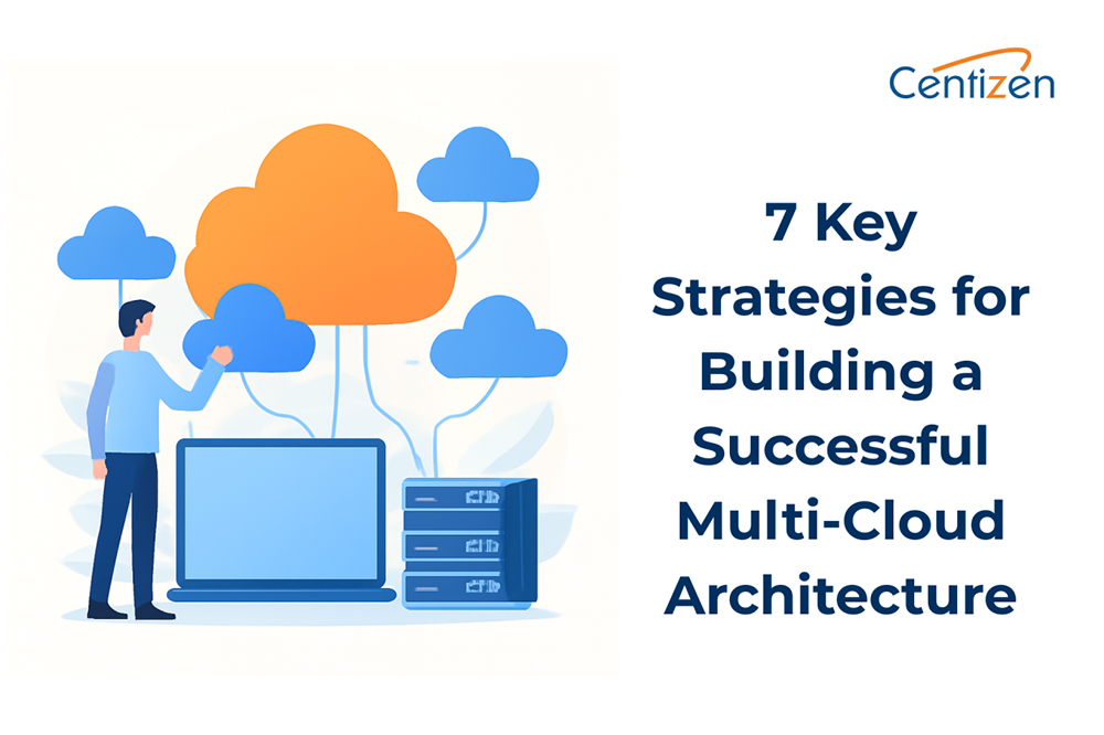7 Key Strategies for Building a Successful Multi-Cloud Architecture