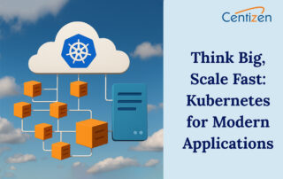 Think Big, Scale Fast: Kubernetes for Modern Applications