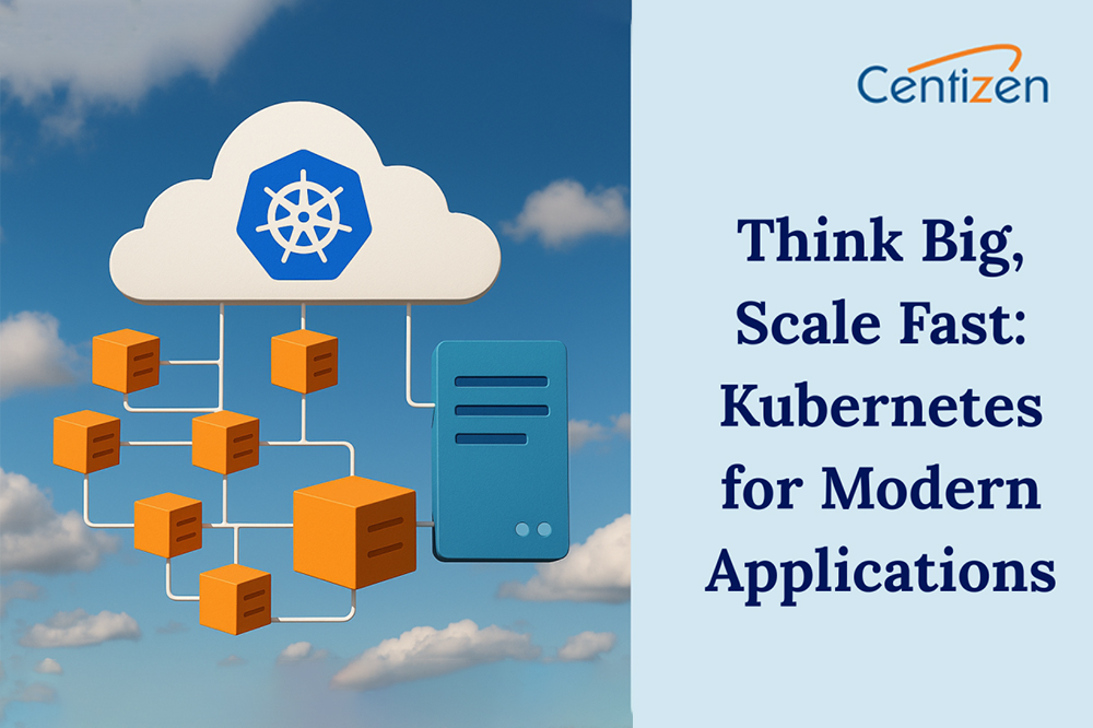 Think Big, Scale Fast: Kubernetes for Modern Applications Think Big, Scale Fast: Kubernetes for Modern Applications