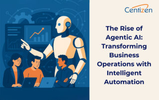 The Rise of Agentic AI: Transforming Business Operations with Intelligent Automation