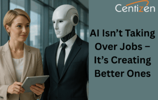 AI Isn’t Taking Over Jobs – It’s Creating Better Ones