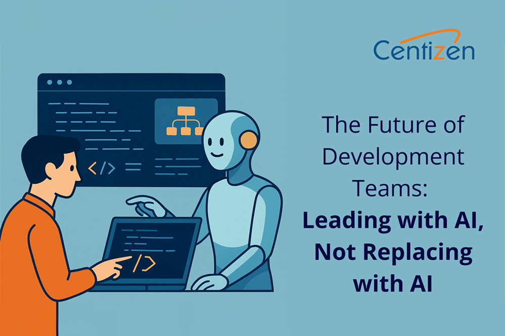 The Future of Development Teams: Leading with AI, Not Replacing with AI