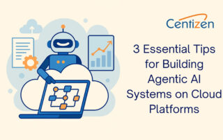 3 Essential Tips for Building Agentic AI Systems on Cloud Platforms