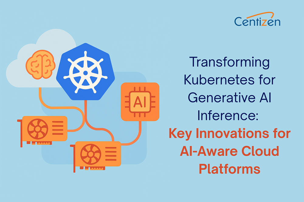 Transforming Kubernetes for Generative AI Inference: Key Innovations for AI-Aware Cloud Platforms