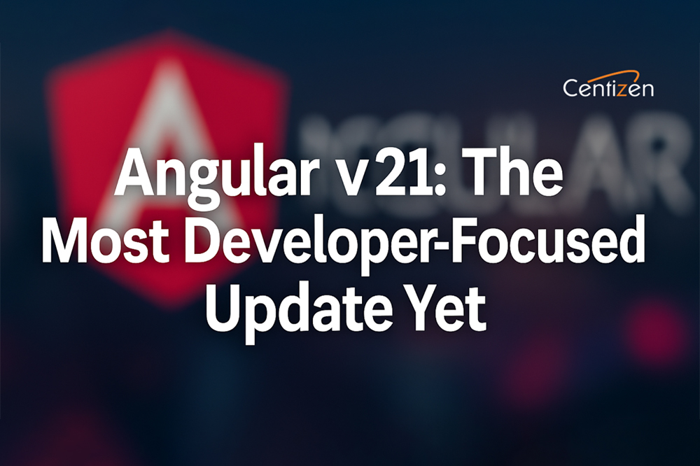 Angular v21: The Most Developer-Focused Update Yet